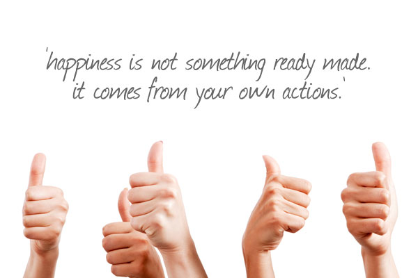 happiness is not something ready made. It comes from your own actions - dalai lama
