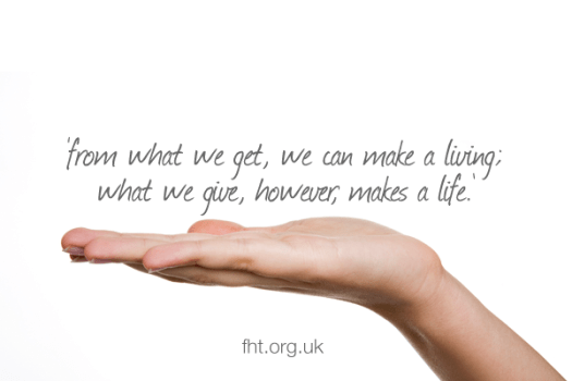 From what we get, we can make a living; what we give, however, makes a life.