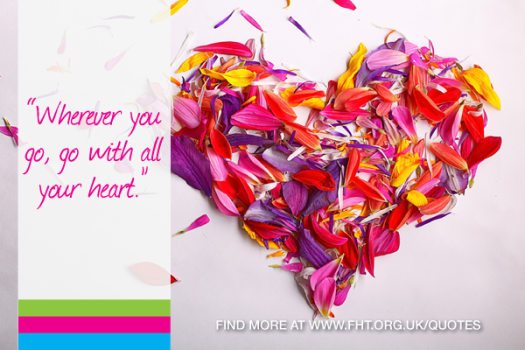 Wherever you go, go with all your heart - Confucius