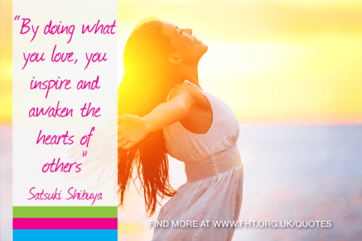 By doing what you love you inspire and awaken the hearts of others